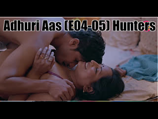 adhuri aas (2023) (e04-05) hunters